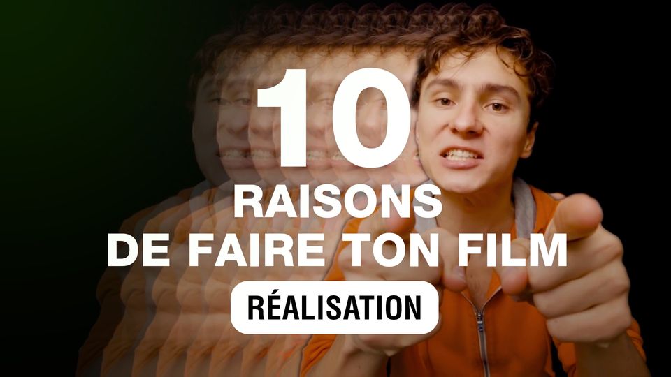 10 Bonnes Raisons de Faire Ton Film !